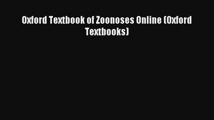 Read Oxford Textbook of Zoonoses Online (Oxford Textbooks) Ebook Free