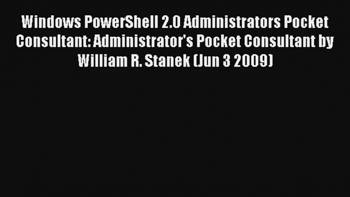 Windows PowerShell 2.0 Administrators Pocket Consultant: Administrator's Pocket Consultant