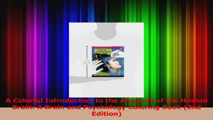 A Colorful Introduction to the Anatomy of the Human Brain A Brain and Psychology Coloring PDF Free