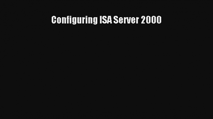 Configuring ISA Server 2000 Download