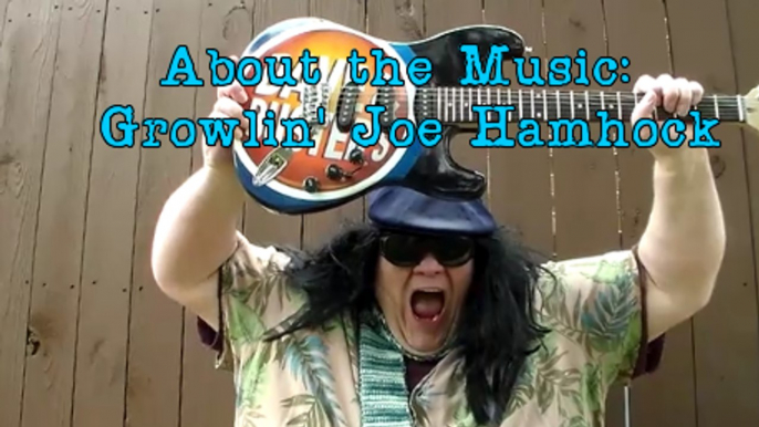 About the Music: Growlin' Joe Hamhock (satire, spoof, comedy)