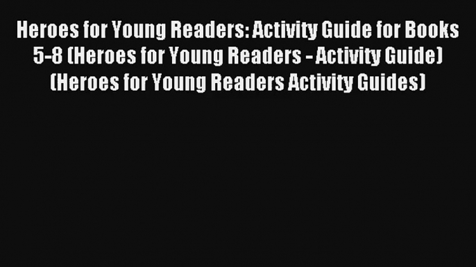 Read Heroes for Young Readers: Activity Guide for Books 5-8 (Heroes for Young Readers - Activity