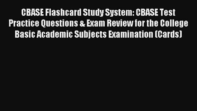 [Read] CBASE Flashcard Study System: CBASE Test Practice Questions & Exam Review for the College