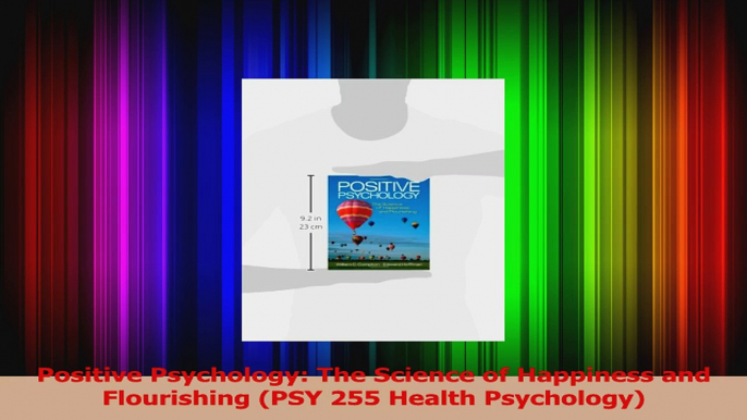 Positive Psychology The Science of Happiness and Flourishing PSY 255 Health Psychology Download