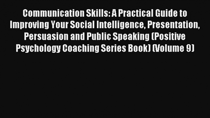 Communication Skills: A Practical Guide to Improving Your Social Intelligence Presentation