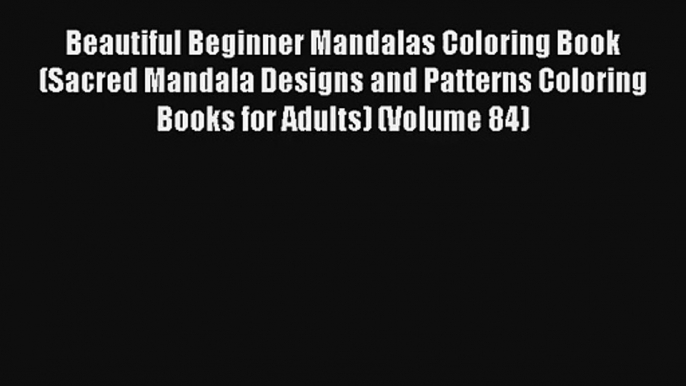 Beautiful Beginner Mandalas Coloring Book (Sacred Mandala Designs and Patterns Coloring Books