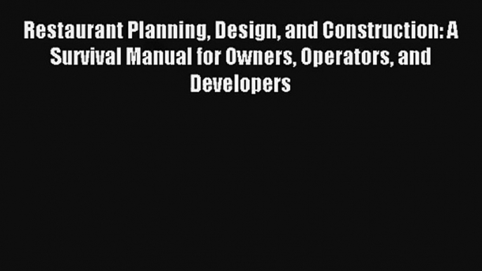 Restaurant Planning Design and Construction: A Survival Manual for Owners Operators and Developers