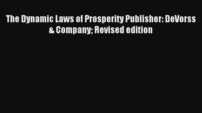 The Dynamic Laws of Prosperity Publisher: DeVorss & Company Revised edition [PDF] Full Ebook