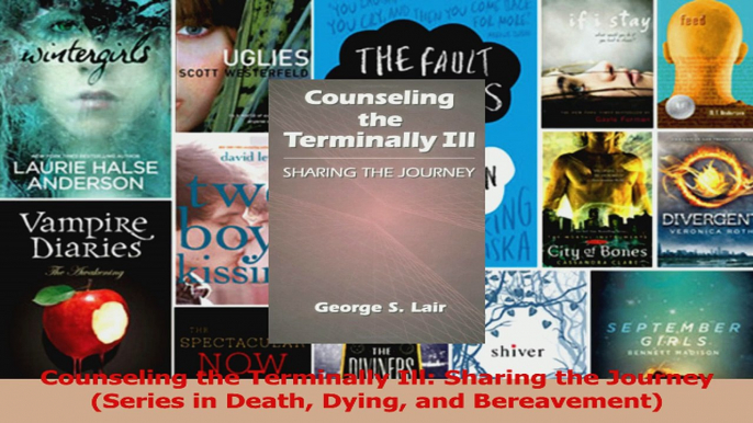 Download  Counseling the Terminally Ill Sharing the Journey Series in Death Dying and Bereavement PDF Free