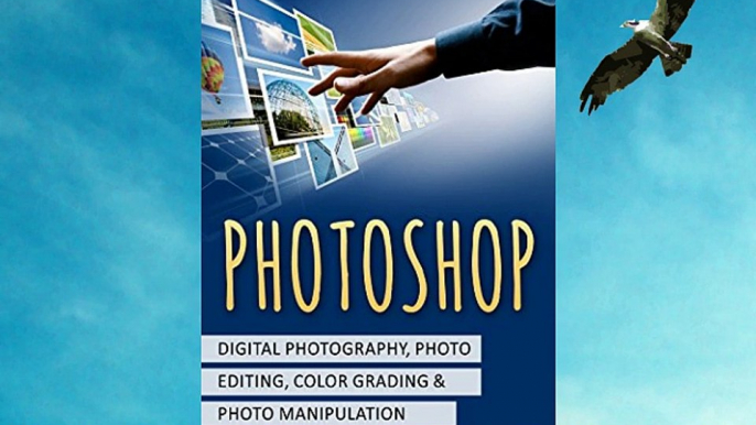 Photoshop: Beginner's Guide for Photoshop - Digital Photography Photo Editing Color Grading