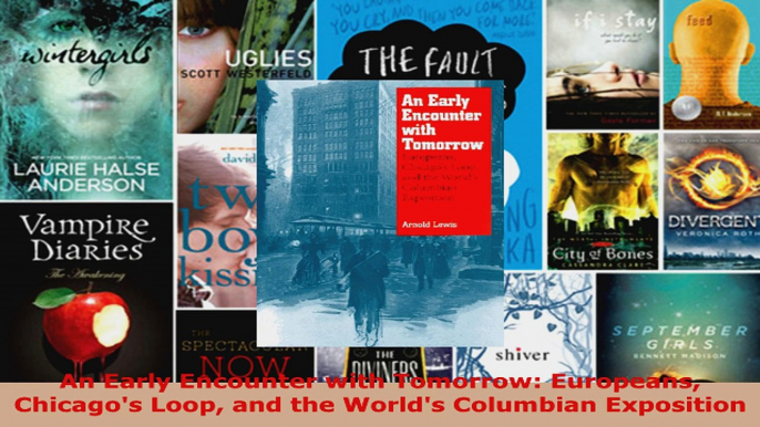 Read  An Early Encounter with Tomorrow Europeans Chicagos Loop and the Worlds Columbian EBooks Online