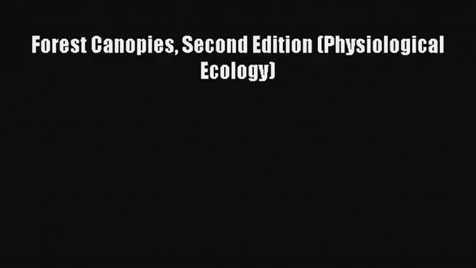 Read Forest Canopies Second Edition (Physiological Ecology)# Ebook Free