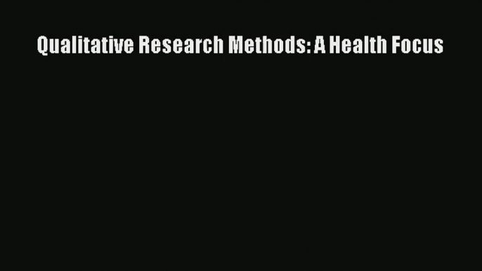 Read Qualitative Research Methods: A Health Focus# Ebook Free