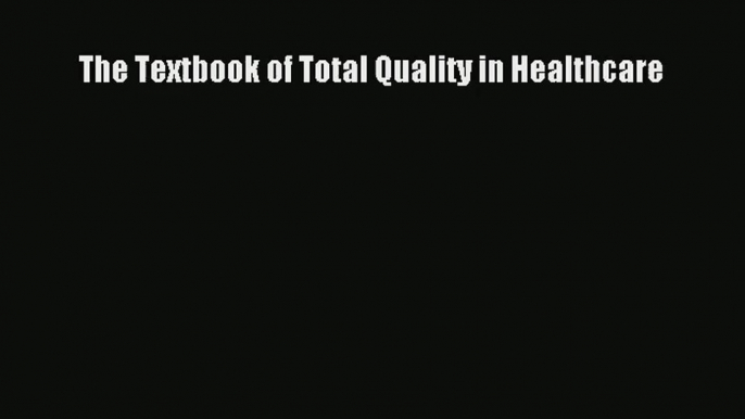 Read The Textbook of Total Quality in Healthcare# Ebook Free