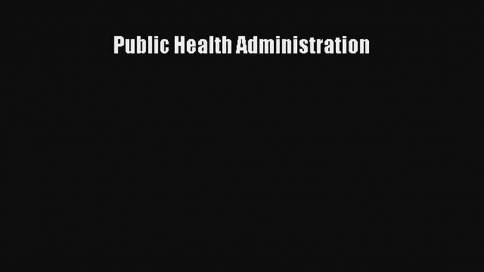 Read Public Health Administration# Ebook Free