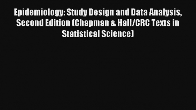 Epidemiology: Study Design and Data Analysis Second Edition (Chapman & Hall/CRC Texts in Statistical