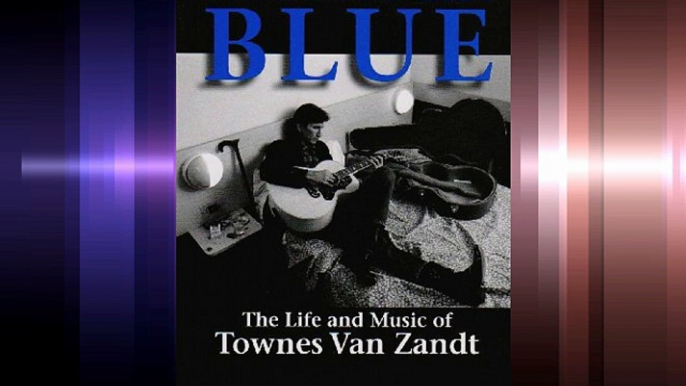 A Deeper Blue: The Life and Music of Townes Van Zandt