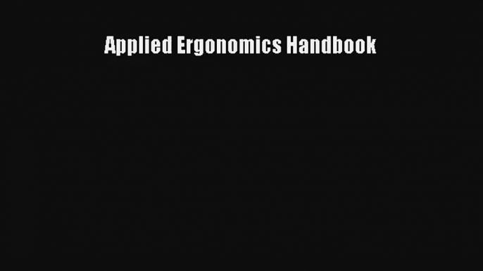 [PDF Download] Applied Ergonomics Handbook [PDF] Online