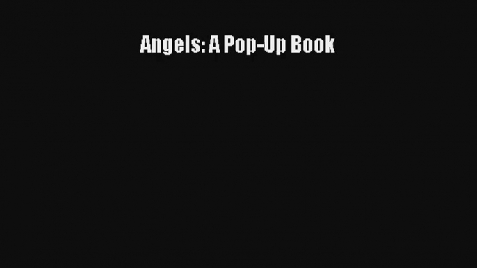 Read Angels: A Pop-Up Book  PDF Free