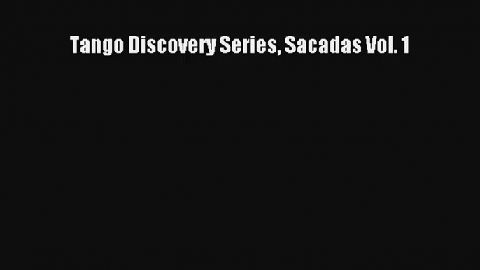 [PDF Download] Tango Discovery Series Sacadas Vol. 1 [Read] Full Ebook