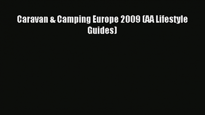 Caravan & Camping Europe 2009 (AA Lifestyle Guides) Read Online