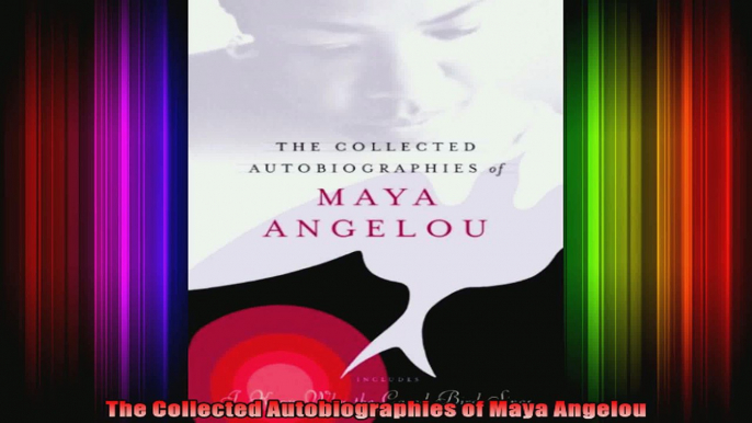 The Collected Autobiographies of Maya Angelou