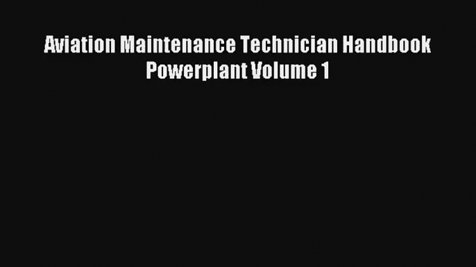 Read Aviation Maintenance Technician Handbook Powerplant Volume 1 Ebook Free