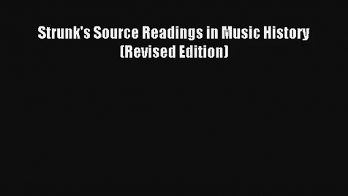 [PDF Download] Strunk's Source Readings in Music History (Revised Edition) [Read] Online