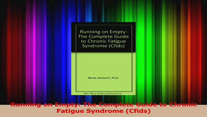 PDF Download  Running on Empty The Complete Guide to Chronic Fatigue Syndrome Cfids Read Full Ebook