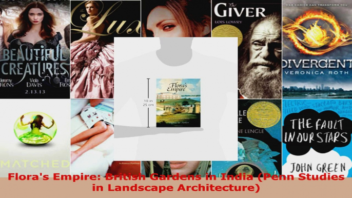 Read  Floras Empire British Gardens in India Penn Studies in Landscape Architecture Ebook Free