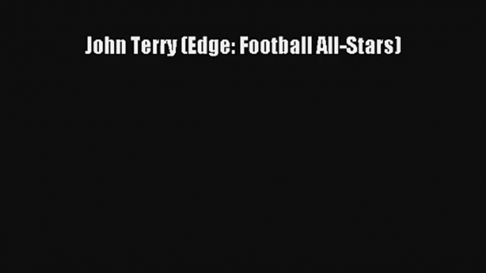 John Terry (Edge: Football All-Stars) [Read] Online