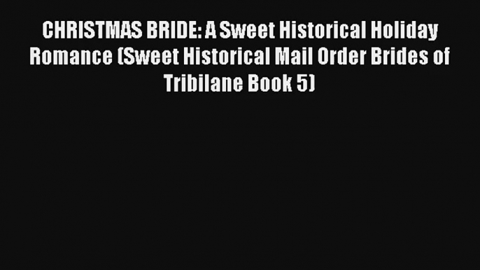 CHRISTMAS BRIDE: A Sweet Historical Holiday Romance (Sweet Historical Mail Order Brides of