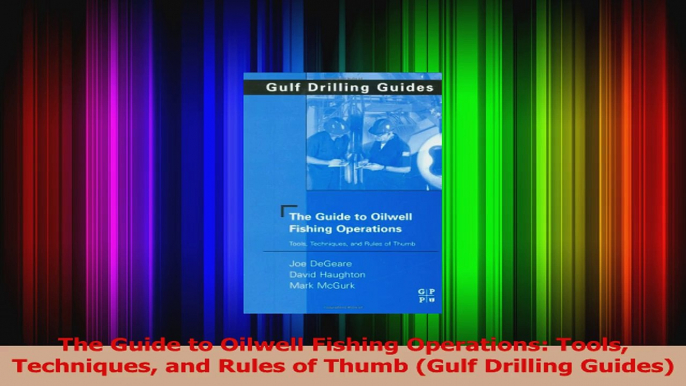 PDF Download  The Guide to Oilwell Fishing Operations Tools Techniques and Rules of Thumb Gulf Download Full Ebook