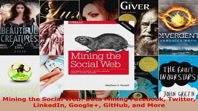 Read  Mining the Social Web Data Mining Facebook Twitter LinkedIn Google GitHub and More Ebook Free