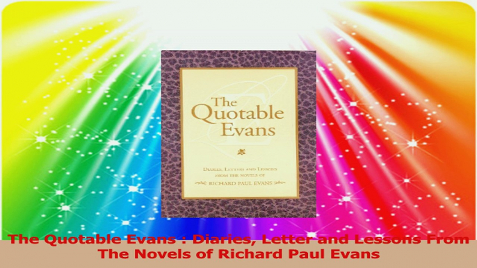 The Quotable Evans  Diaries Letter and Lessons From The Novels of Richard Paul Evans PDF