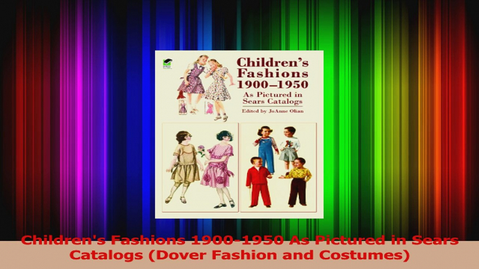 PDF Download  Childrens Fashions 19001950 As Pictured in Sears Catalogs Dover Fashion and Costumes Read Online