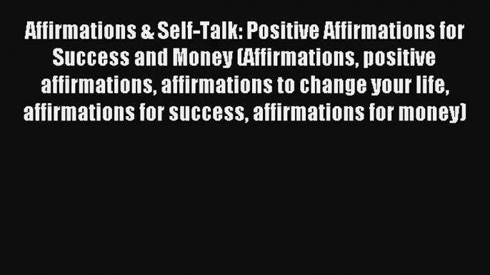 Affirmations & Self-Talk: Positive Affirmations for Success and Money (Affirmations positive