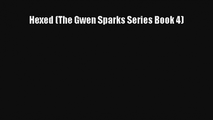 Hexed (The Gwen Sparks Series Book 4) [PDF] Full Ebook