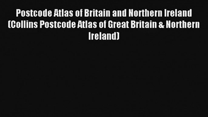 Postcode Atlas of Britain and Northern Ireland (Collins Postcode Atlas of Great Britain & Northern