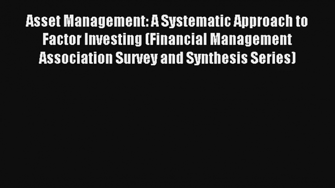 Asset Management: A Systematic Approach to Factor Investing (Financial Management Association