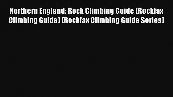 Northern England: Rock Climbing Guide (Rockfax Climbing Guide) (Rockfax Climbing Guide Series)