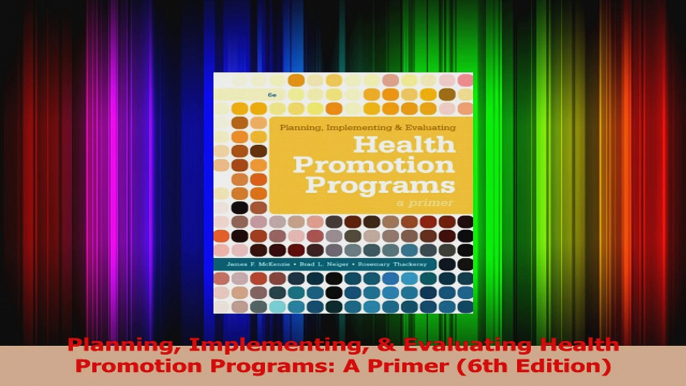 PDF Download  Planning Implementing  Evaluating Health Promotion Programs A Primer 6th Edition Download Online