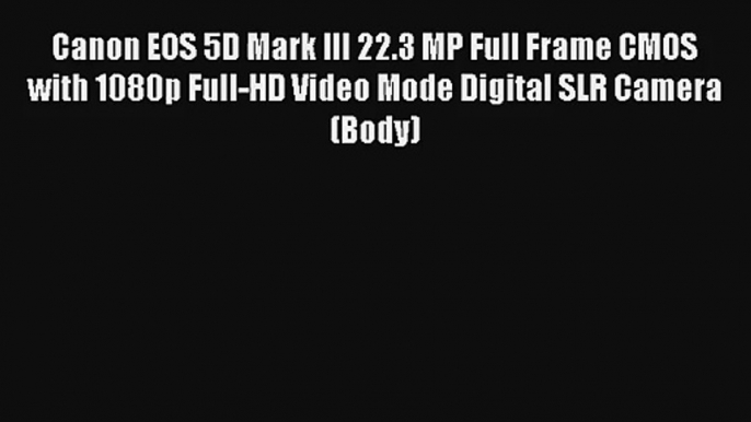 Canon EOS 5D Mark III 22.3 MP Full Frame CMOS with 1080p Full-HD Video Mode Digital SLR Camera