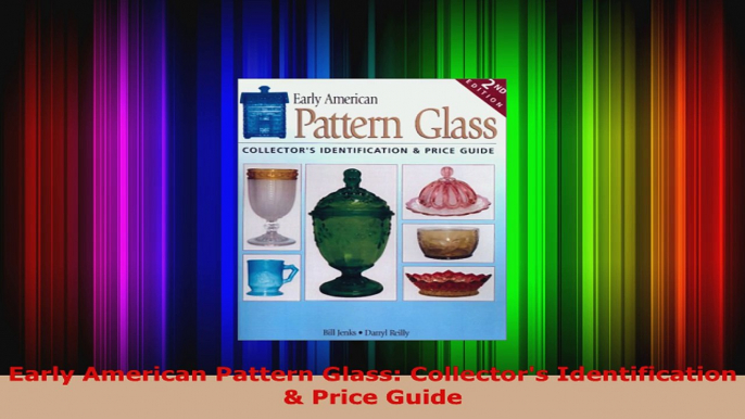 Read  Early American Pattern Glass Collectors Identification  Price Guide Ebook Free