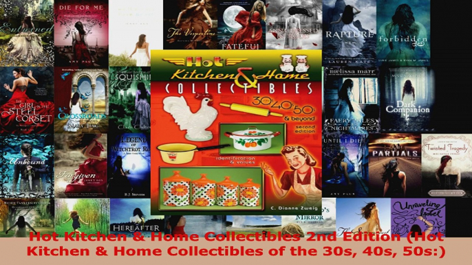 Read  Hot Kitchen  Home Collectibles 2nd Edition Hot Kitchen  Home Collectibles of the 30s EBooks Online