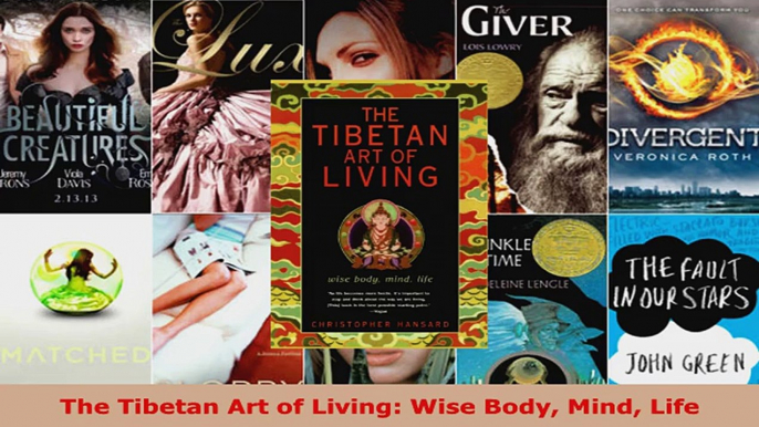 Read  The Tibetan Art of Living Wise Body Mind Life Ebook Free