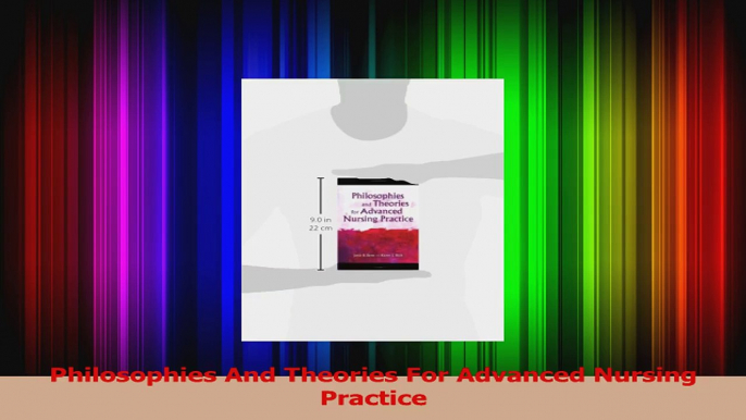 Philosophies And Theories For Advanced Nursing Practice Read Online