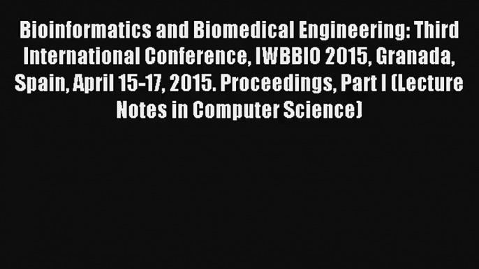 Bioinformatics and Biomedical Engineering: Third International Conference IWBBIO 2015 Granada