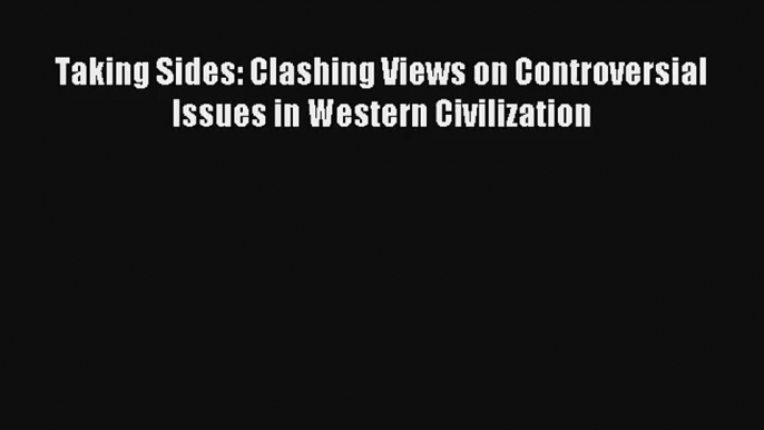 Read Taking Sides: Clashing Views on Controversial Issues in Western Civilization# PDF Online