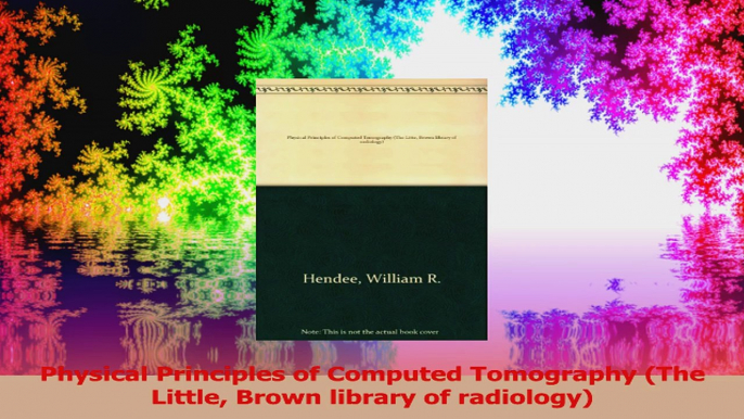 Physical Principles of Computed Tomography The Little Brown library of radiology PDF